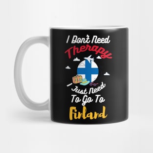 I Don't Need Therapy I Just Need To Go To Finland Mug